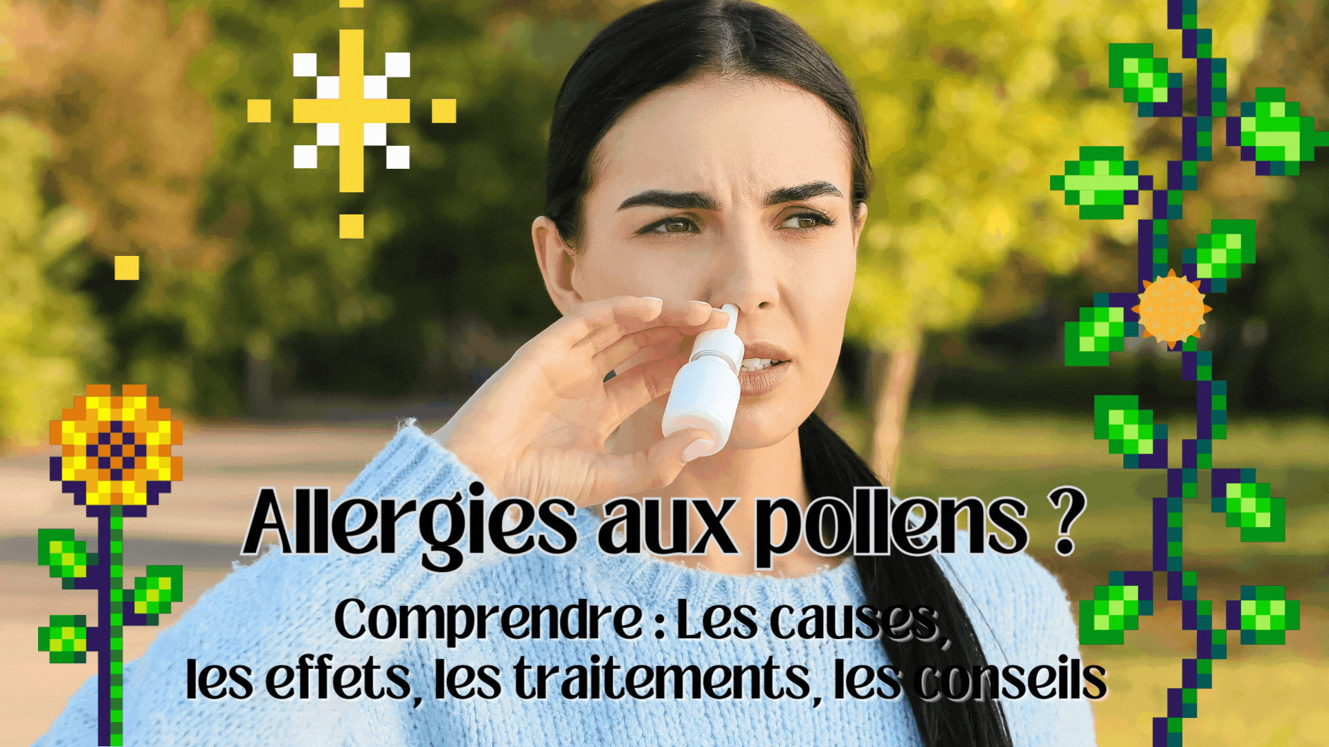 Tout savoir sur l'allergie aux pollens, comment agir
